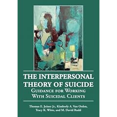 The Interpersonal Theory of Suicide: Guidance for Working With Suicidal Clients by Thomas E., Jr. Joiner, Kimberly A. Van Orden, Tracy K. Witte and M. David Rudd