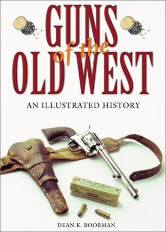 , by Dean K. Boorman Guns of the Old West: An Illustrated History (1st First Edition) [Hardcover]From Lyons Press