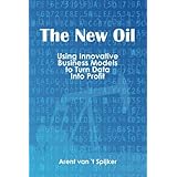 the new oil using innovative business models to turn data into profit