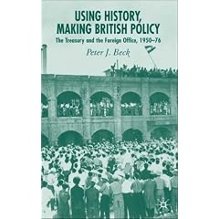 Using History, Making British Policy: The Treasury and the Foreign Office, 1950-76