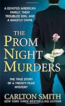 The Prom Night Murders: A Devoted American Family, their Troubled Son, and a Ghastly Crime (St. Martin's True Crime Library) The Prom Night Murders: A Devoted American Family, their Troubled Son, and a Ghastly Crime (St. Martin's True Crime Library)