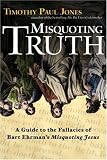 Misquoting Truth: A Guide to the Fallacies of Bart Ehrman's Misquoting Jesus