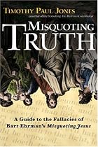 Misquoting Truth: A Guide to the Fallacies of Bart Ehrman's "Misquoting Jesus"