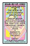 THE Book of Gods Devout Discipline and Discipleship Discover the Absolute Truths and Doctrines, Love, and Grace of the Trinity of Gods Universal ... Nazareth and the Rest of the Body of Christ