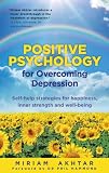 Positive psychology for overcoming depression : self-help strategies for happiness, inner strength and well-being
