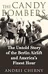 The Candy Bombers: The Untold Story of the Berlin Airlift and America's Finest Hour