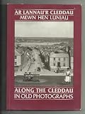 Ar lannaur'r Cleddau mewn hen luniau = Along the Cleddau in old photographs
