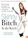 Skinny Bitch in the Kitch: Kick-Ass Recipes for Hungry Girls Who Want to Stop Cooking Crap (and Start Looking Hot!)
