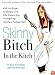 Skinny Bitch in the Kitch: Kick-Ass Recipes for Hungry Girls Who Want to Stop Cooking Crap (and Start Looking Hot!)