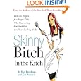 Skinny Bitch in the Kitch: Kick-Ass Recipes for Hungry Girls Who Want to Stop Cooking Crap (and Start Looking Hot!)