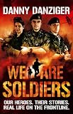 We are soldiers : our heroes, their stories, real life on the front line