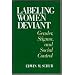 Labeling Women Deviant: Gender, Stigma, and Social Control