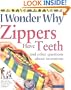 I Wonder Why Zippers Have Teeth: And Other Questions About Inventions