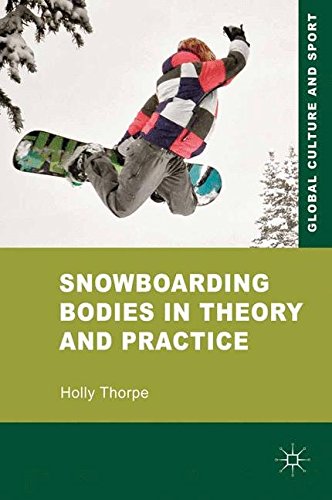 Snowboarding Bodies in Theory and Practice (Global Culture and Sport Series)