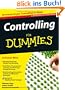 Controlling f�r Dummies: Von Kostenstellen, Milchk�hen und der G+V. Mit ausf�hrlichem Glossar der wichtigsten Controllerbegriffe. Spannende ... Steuerung und Analyse auf CD (Fur Dummies)