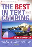 The Best in Tent Camping: Washington: A Guide for Car Campers Who Hate RVs, Concrete Slabs, and Loud Portable Stereos (Best Tent Camping) # car camping tents