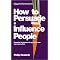 The Best Persuasion and Influence Books
