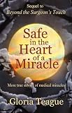 Safe in the Heart of a Miracle: More true stories of medical miracles