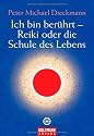Ich bin ber&uuml;hrt - Reiki oder die Schule des Lebens