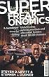 Superfreakonomics: Global Cooling, Patriotic Prostitutes and Why Suicide Bombers Should Buy Life Insurance