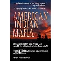 American Indian Mafia: An FBI Agent's True Story about Wounded Knee, Leonard Peltier, and the American Indian Movement (AIM)