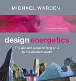 Design energetics : the ancient pulse of feng shui in the modern world