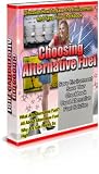 Choosing Alternative Fuel: Save The Environment And Your Checkbook (Business eBook Reports)
