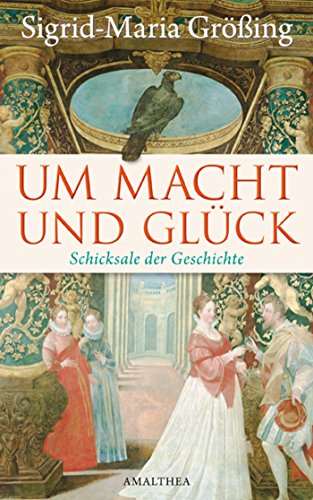 Um Macht und Glück: Schicksale der Geschichte (German Edition)