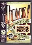 Quack!: Tales of Medical Fraud from the Museum of Questionable Medical Devices