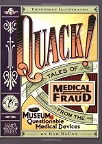 Quack!: Tales of Medical Fraud from the Museum of Questionable Medical Devices