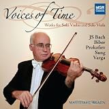 Voices of Time: Works for Solo Violin and Solo Viola - JS Bach, Biber, Prokofiev, Sung and Varga
