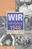 Wir vom Jahrgang 1948: Kindheit und Jugend