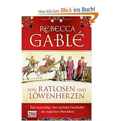 Von Ratlosen und L�wenherzen: Eine kurzweilige, aber n�tzliche Geschichte des englischen Mittelalters
