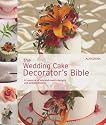 The Wedding Cake Decorator's Bible Wedding Cake Decorator's Bible