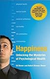 Happiness : unlocking the mysteries of psychological wealth
