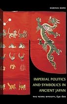 Imperial Politics and Symbolics in Ancient Japan: The Tenmu Dynasty, 650-800