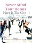 Never Mind Your Bonus: Here Is the City