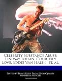 Celebrity Substance Abuse: Lindsay Lohan, Courtney Love, Eddie Van Halen, et. al.