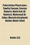 Palestinian Physicians: Tawfiq Canaan, George Habash, Abdel Aziz Al-Rantissi, Mahmoud Al-Zahar, Mustafa Barghouti, Haidar Abdel-Shafi