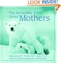 The Incredible Truth about Mothers