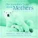The Incredible Truth about Mothers