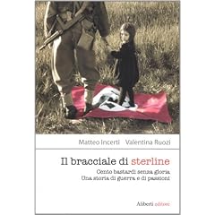 Il bracciale di sterline. Cento bastardi senza gloria. Una storia di guerra e di passioni (Storie e personaggi)
