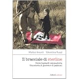 Il bracciale di sterline. Cento bastardi senza gloria. Una storia di guerra e di passionidi Matteo Incerti