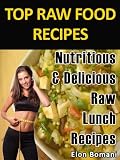 Top Raw Food Recipes- Nutritious & Delicious Raw Lunch Recipes