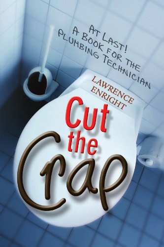 Cut the Crap: At Last! A Book for the Plumbing Technician