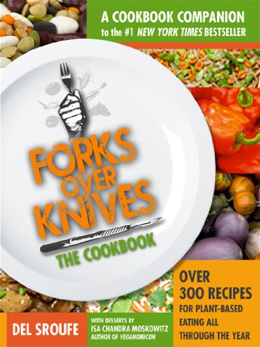 Forks Over Knives - The Cookbook: Over 300 Recipes for Plant-Based Eating All Through the Year
