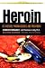 Heroin: Its History, Pharmacology & Treatment (The Library of Addictive Drugs)