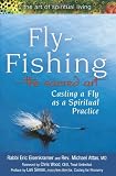 Fly Fishing--The Sacred Art: Casting a Fly, a Spiritual Practice