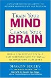 Train Your Mind, Change Your Brain: How a New Science Reveals Our Extraordinary Potential to Transform Ourselves