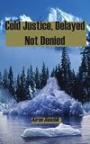 Cold Justice, Delayed Not Denied